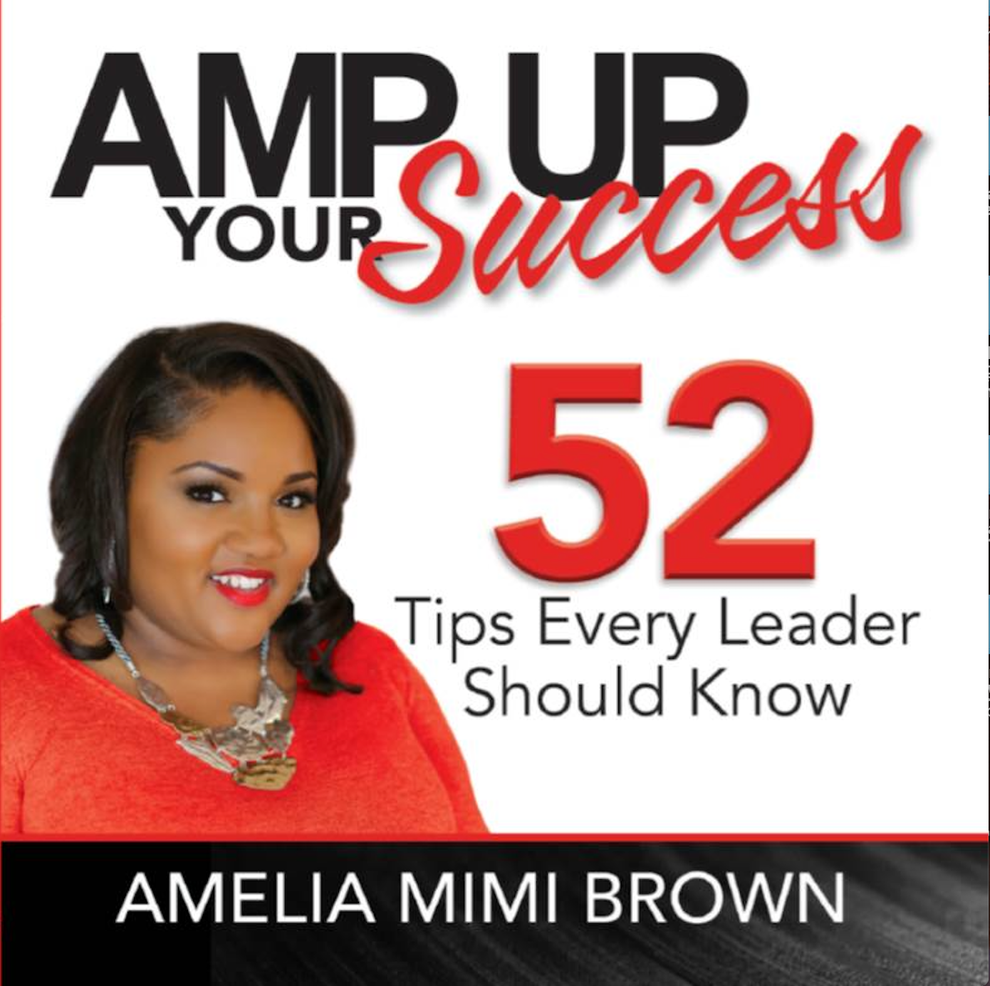 AMP Up Your Success: 52 Tips Every Leader Should Know
